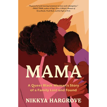 Mama: A Queer Black Woman's Story of a Family Lost and Found