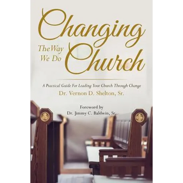 Changing the Way We Do Church: A Practical Guide for Leading Your Church Through Change