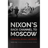Nixon's Back Channel to Moscow: Confidential Diplomacy and Détente