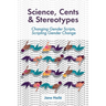 Science, Cents & Stereotypes: Changing Gender Scripts, Scripting Gender Change