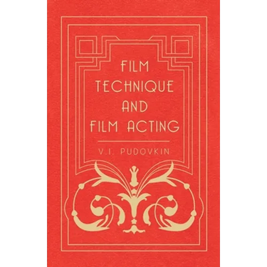 Film Technique and Film Acting: The Cinema Writings of V.I. Pudovkin
