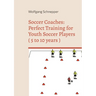 Soccer Coaches: Perfect Training for Youth Soccer Players ( 5 to 10 years )