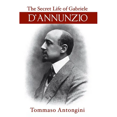 The Secret Life of Gabriele d'Annunzio