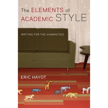 The Elements of Academic Style: Writing for the Humanities