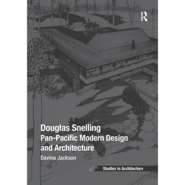 Douglas Snelling: Pan-Pacific Modern Design and Architecture