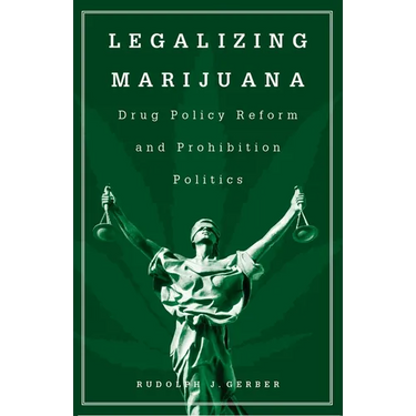 Legalizing Marijuana: Drug Policy Reform and Prohibition Politics