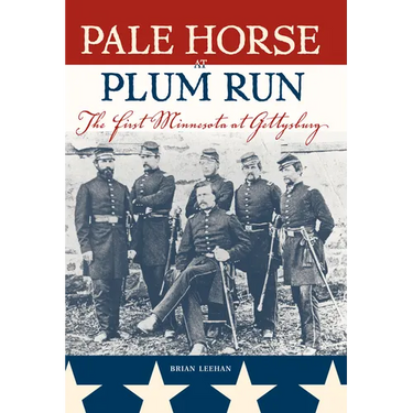 Pale Horse at Plum Run: The First Minnesota at Gettysburg