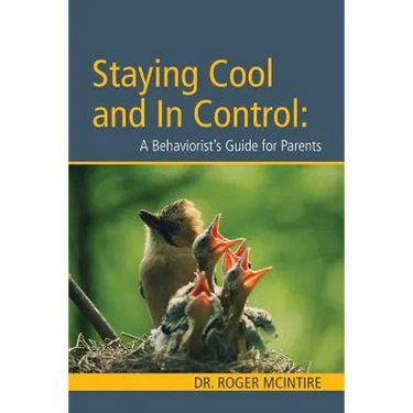 Stayiing Cool and in Control: A Behaviorist's Guide to Parenting