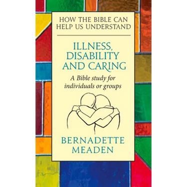 Illness, Disability and Caring: How the Bible Can Help Us Understand