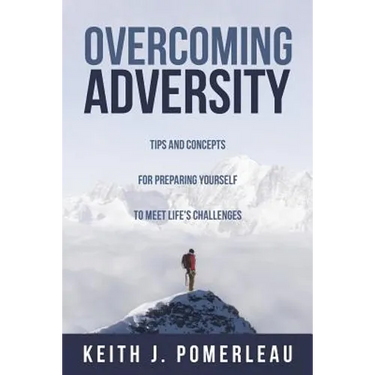 Overcoming Adversity: Tips and Concepts for Preparing Yourself to Meet Life's Challenges