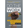 Do the Work: The Official Unrepentant, Ass-Kicking, No-Kidding, Change-Your-Life Sidekick to Unfu*k Yourself