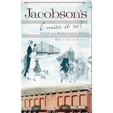 Jacobson's: I Miss It So!: The Story of a Michigan Fashion Institution