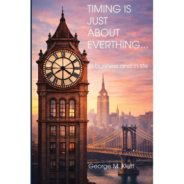 TIMING IS JUST ABOUT EVERYTHING (in business and in life)