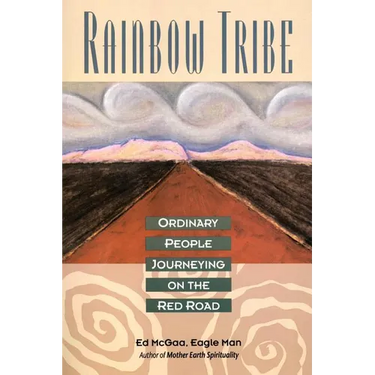 Rainbow Tribe: Ordinary People Journeying on the Red Road