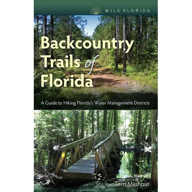 Backcountry Trails of Florida: A Guide to Hiking Florida's Water Management Districts