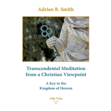Transcendental Meditation from a Christian Viewpoint: A Key to the Kingdom of Heaven