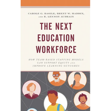 The Next Education Workforce: How Team-Based Staffing Models Can Support Equity and Improve Learning Outcomes