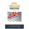 Atrial Fibrillation Demystified: Doctor's Secret Guide