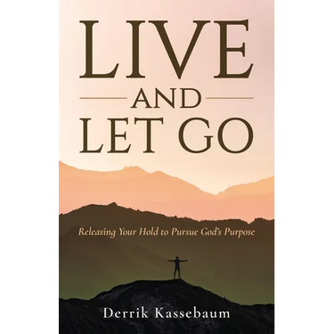 Live and Let Go: Releasing Your Hold to Pursue God's Purpose