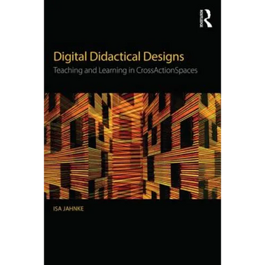 Digital Didactical Designs: Teaching and Learning in CrossActionSpaces