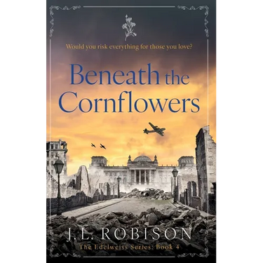 Beneath the Cornflowers: Edelweiss Series Book 4