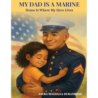 My Dad is A Marine: Home is where My Hero Lives