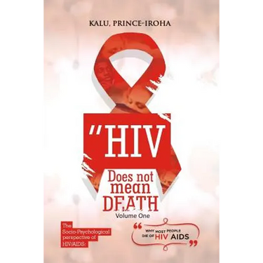 HIV (AIDS) Does Not Mean Death, Volume One: Socio-Psychological Perspective; Basic and Advanced Compenduim