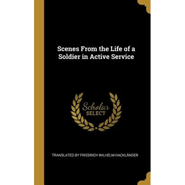 Scenes From the Life of a Soldier in Active Service
