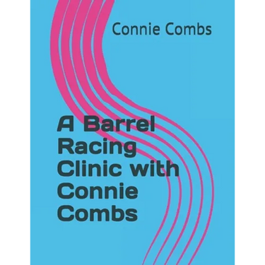A Barrel Racing Clinic with Connie Combs: 2020 Edition