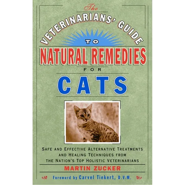 The Veterinarians' Guide to Natural Remedies for Cats: Safe and Effective Alternative Treatments and Healing Techniques from the Nation's Top Holistic