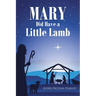 MARY Did Have a Little Lamb