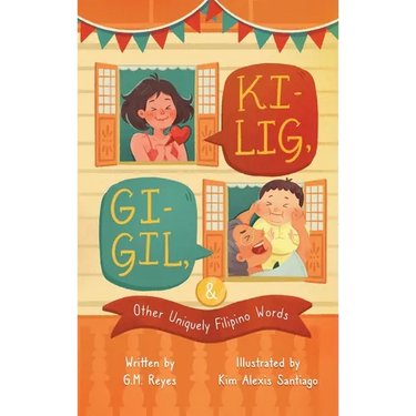 Kilig, Gigil & Other Uniquely Filipino Words: A Rhyming Children's Book About Unique Tagalog Words