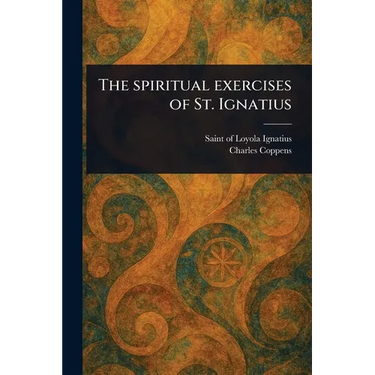 The Spiritual Exercises of St. Ignatius
