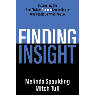 Finding Insight: Discovering the Non-Obvious Obvious Connection to Why People Do What They Do