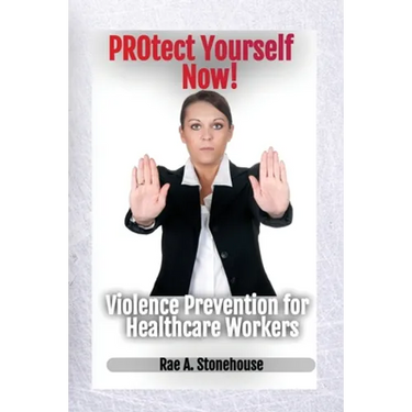 Protect Yourself Now! Violence Prevention for Healthcare Workers