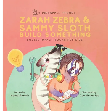 Zarah Zebra and Sammy Sloth Build Something: Social Impact Books for Kids (Pineapple Friends), Book 2