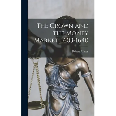 The Crown and the Money Market, 1603-1640
