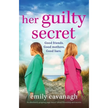 Her Guilty Secret: An absolutely gripping page-turner about friendship and secrets