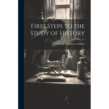 First Steps to the Study of History