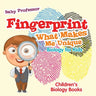 Fingerprint - What Makes Me Unique: Biology for Kids Children's Biology Books