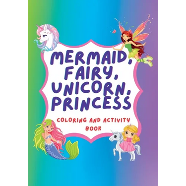 Unicorn, Mermaid, Fairy, Princess Coloring Book and Activity Book