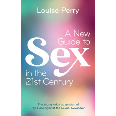 A New Guide to Sex in the 21st Century: The Young Adult Adaptation of 'The Case Against the Sexual Revolution'