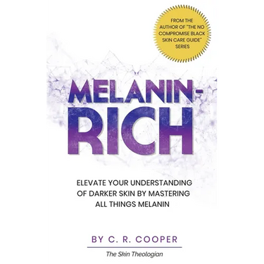 Melanin-Rich: Elevate Your Understanding Of Darker Skin By Mastering All Things Melanin
