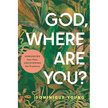 God, Where Are You?: Unmasking Your Pain, Uncovering His Presence