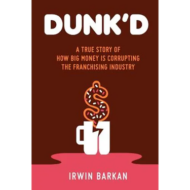 Dunk'd: A True Story of how Big Money is Corrupting the Franchising Industry