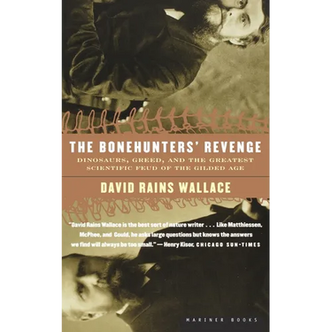The Bonehunters' Revenge: Dinosaurs, Greed, and the Greatest Scientific Feud of the Gilded Age
