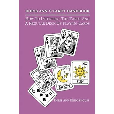 Doris Ann's Tarot Handbook: How To Interpret The Tarot and a Regular Deck of Playing Cards