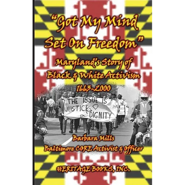 Got My Mind Set on Freedom: Maryland's Story of Black and White Activism, 1663-2000