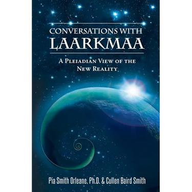 Conversations with Laarkmaa: A Pleiadian View of the New Reality