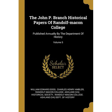 The John P. Branch Historical Papers Of Randolf-macon College: Published Annually By The Department Of History; Volume 5